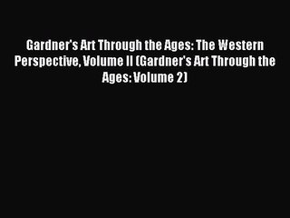 Download Gardner's Art Through the Ages: The Western Perspective Volume II (Gardner's Art Through