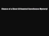 [Read Book] Chance of a Ghost (A Haunted Guesthouse Mystery)  EBook