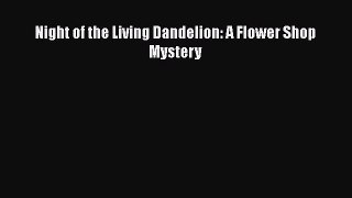 [Read Book] Night of the Living Dandelion: A Flower Shop Mystery Free PDF