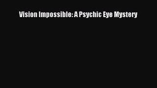 [Read Book] Vision Impossible: A Psychic Eye Mystery  EBook