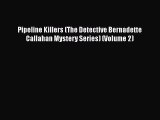 [Read Book] Pipeline Killers (The Detective Bernadette Callahan Mystery Series) (Volume 2)