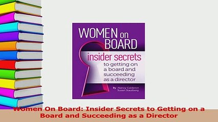 Read  Women On Board Insider Secrets to Getting on a Board and Succeeding as a Director Ebook Free