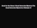 [Read Book] Dead for the Show: A Dead Detective Mystery (The Dead Detective Mysteries) (Volume