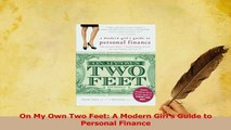 Download  On My Own Two Feet A Modern Girls Guide to Personal Finance Ebook Online