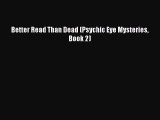 [Read Book] Better Read Than Dead (Psychic Eye Mysteries Book 2) Free PDF