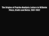 [Read book] The Origins of Psycho-Analysis: Letters to Wilhelm Filess Drafts and Notes 1887-1902