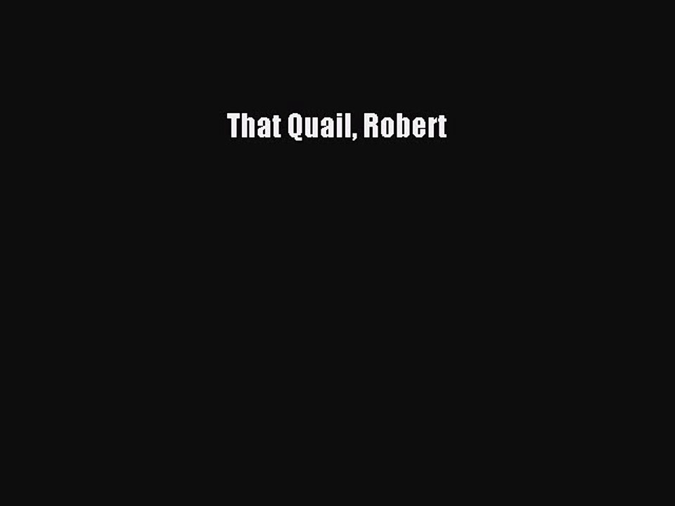 Download That Quail Robert  Read Online
