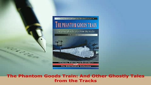 Download The Phantom Goods Train And Other Ghostly Tales from the Tracks Read Online