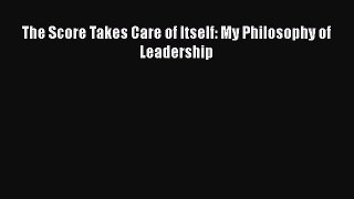 Download The Score Takes Care of Itself: My Philosophy of Leadership  Read Online