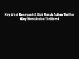 [Read Book] Key West Boneyard: A JAck Marsh Action Thriller (Key West Action Thrillers) Free