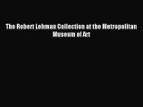 Read The Robert Lehman Collection at the Metropolitan Museum of Art Ebook Free