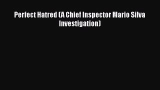 [Read Book] Perfect Hatred (A Chief Inspector Mario Silva Investigation)  EBook