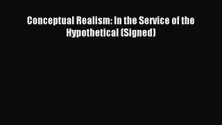 Download Conceptual Realism: In the Service of the Hypothetical (Signed) PDF Free