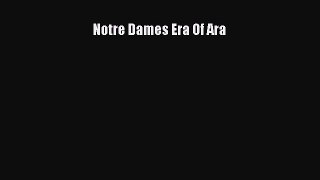Download Notre Dames Era Of Ara Free Books