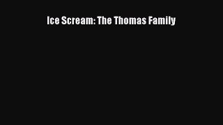 [Read Book] Ice Scream: The Thomas Family  EBook
