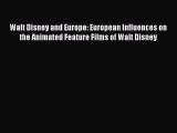 Read Walt Disney and Europe: European Influences on the Animated Feature Films of Walt Disney