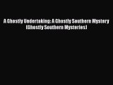 [Read Book] A Ghostly Undertaking: A Ghostly Southern Mystery (Ghostly Southern Mysteries)