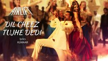 Dil Cheez Tujhe Dedi LYRICAL VIDEO Song | AIRLIFT | Akshay Kumar | Ankit Tiwari, Arijit Singh