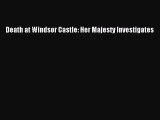 [Read Book] Death at Windsor Castle: Her Majesty Investigates  EBook