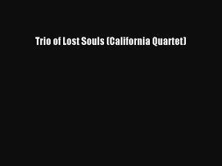 [Read Book] Trio of Lost Souls (California Quartet)  EBook