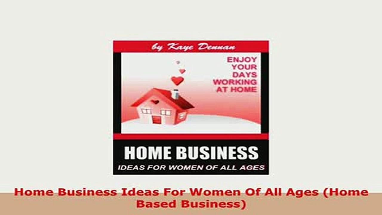 PDF  Home Business Ideas For Women Of All Ages Home Based Business Read Full Ebook