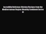 PDF Incredibly Delicious Chicken Recipes from the Mediterranean Region (Healthy Cookbook Series