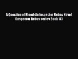 [Read Book] A Question of Blood: An Inspector Rebus Novel (Inspector Rebus series Book 14)