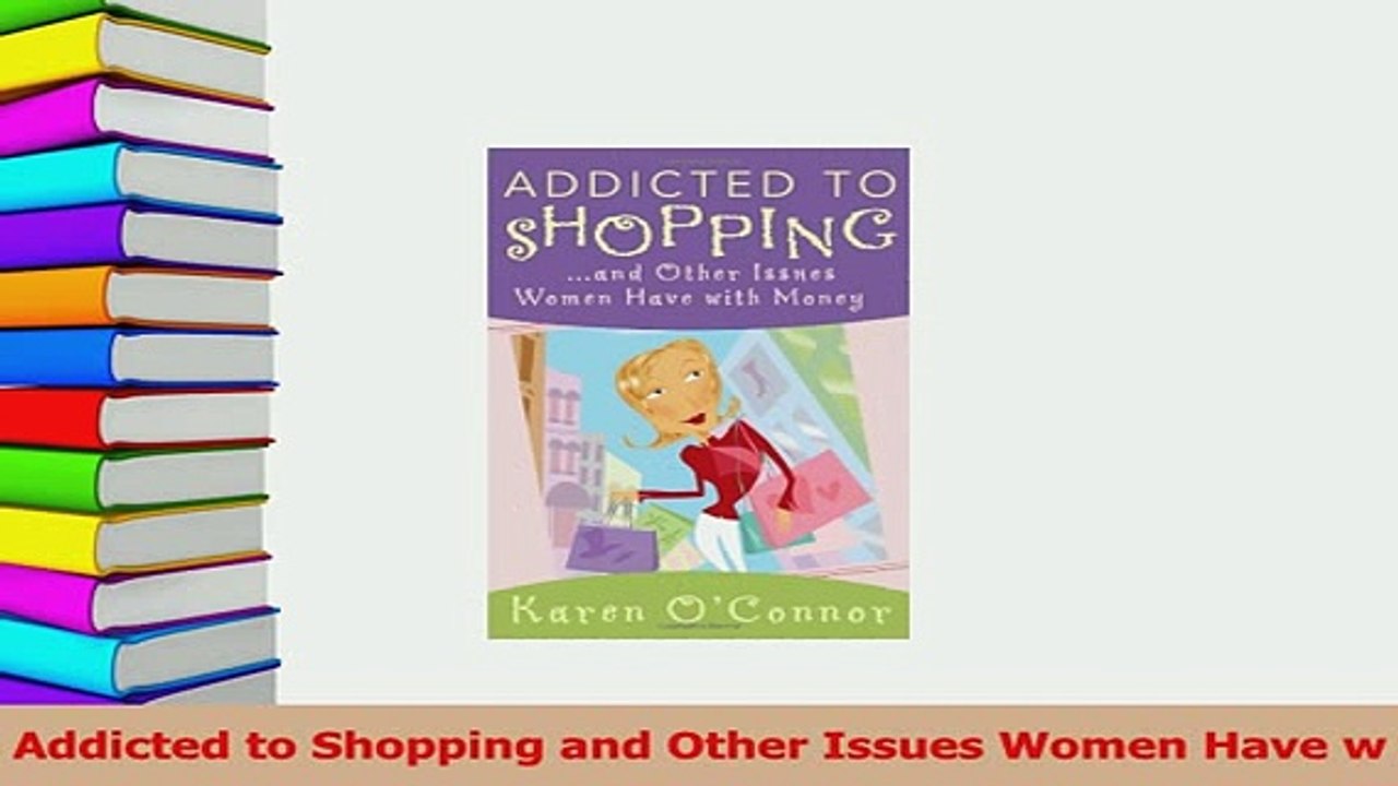 Read  Addicted to Shopping and Other Issues Women Have w Ebook Free