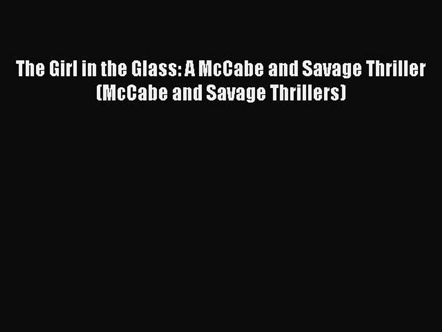 [Read Book] The Girl in the Glass: A McCabe and Savage Thriller (McCabe and Savage Thrillers)