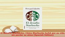Download  El desafío Starbucks Cómo Starbucks luchó por su vida sin perder su alma Spanish PDF Book Free