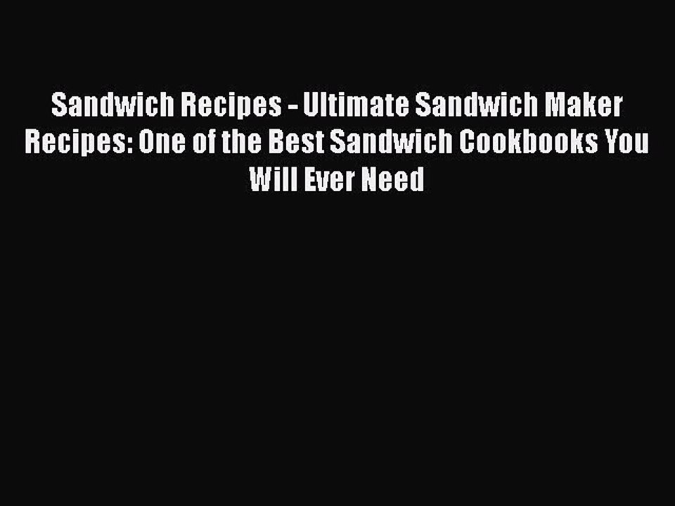 PDF Sandwich Recipes - Ultimate Sandwich Maker Recipes: One of the Best Sandwich Cookbooks