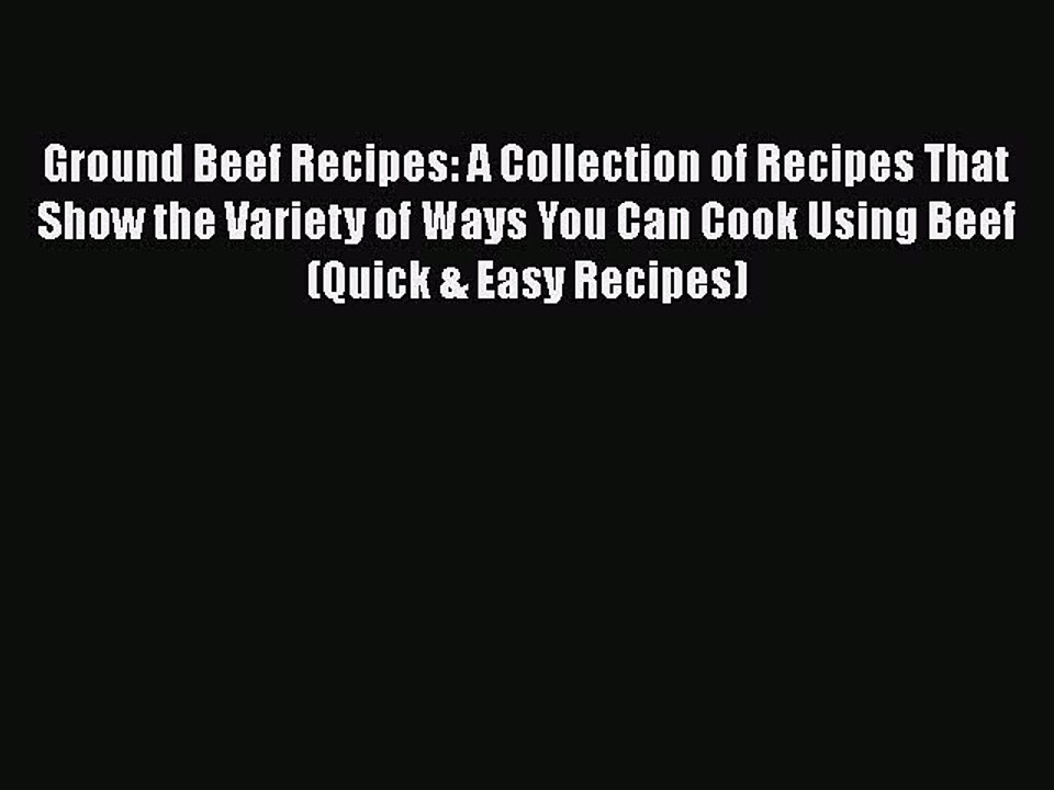 PDF Ground Beef Recipes: A Collection of Recipes That Show the Variety of Ways You Can Cook