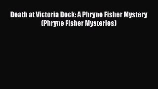 [Read Book] Death at Victoria Dock: A Phryne Fisher Mystery (Phryne Fisher Mysteries)  EBook