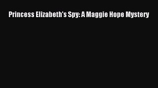 [Read Book] Princess Elizabeth's Spy: A Maggie Hope Mystery  EBook