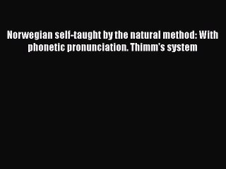 [PDF] Norwegian self-taught by the natural method: With phonetic pronunciation. Thimm's system