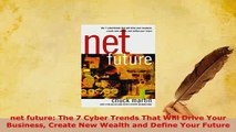 Download  net future The 7 Cyber Trends That Will Drive Your Business Create New Wealth and Define  EBook