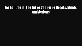 Read Enchantment: The Art of Changing Hearts Minds and Actions Ebook Free