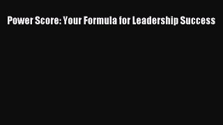 Read Power Score: Your Formula for Leadership Success Ebook Free