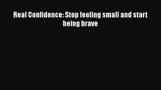 Read Real Confidence: Stop feeling small and start being brave PDF Online