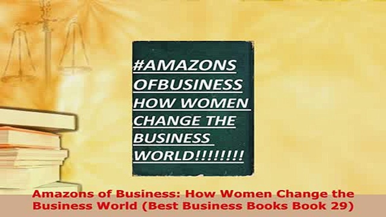 PDF  Amazons of Business How Women Change the Business World Best Business Books Book 29 Download Online