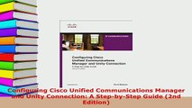 Download  Configuring Cisco Unified Communications Manager and Unity Connection A StepbyStep  Read Online