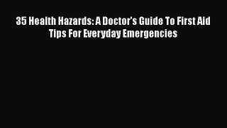 [Read book] 35 Health Hazards: A Doctor's Guide To First Aid Tips For Everyday Emergencies