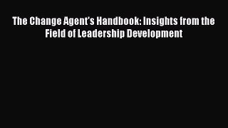 Read The Change Agent's Handbook: Insights from the Field of Leadership Development Ebook Free