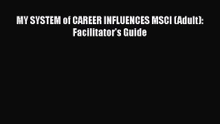 Read MY SYSTEM of CAREER INFLUENCES MSCI (Adult): Facilitator’s Guide PDF Online