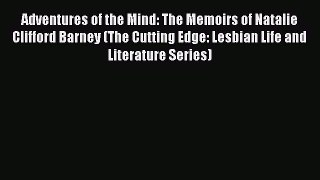[Read book] Adventures of the Mind: The Memoirs of Natalie Clifford Barney (The Cutting Edge: