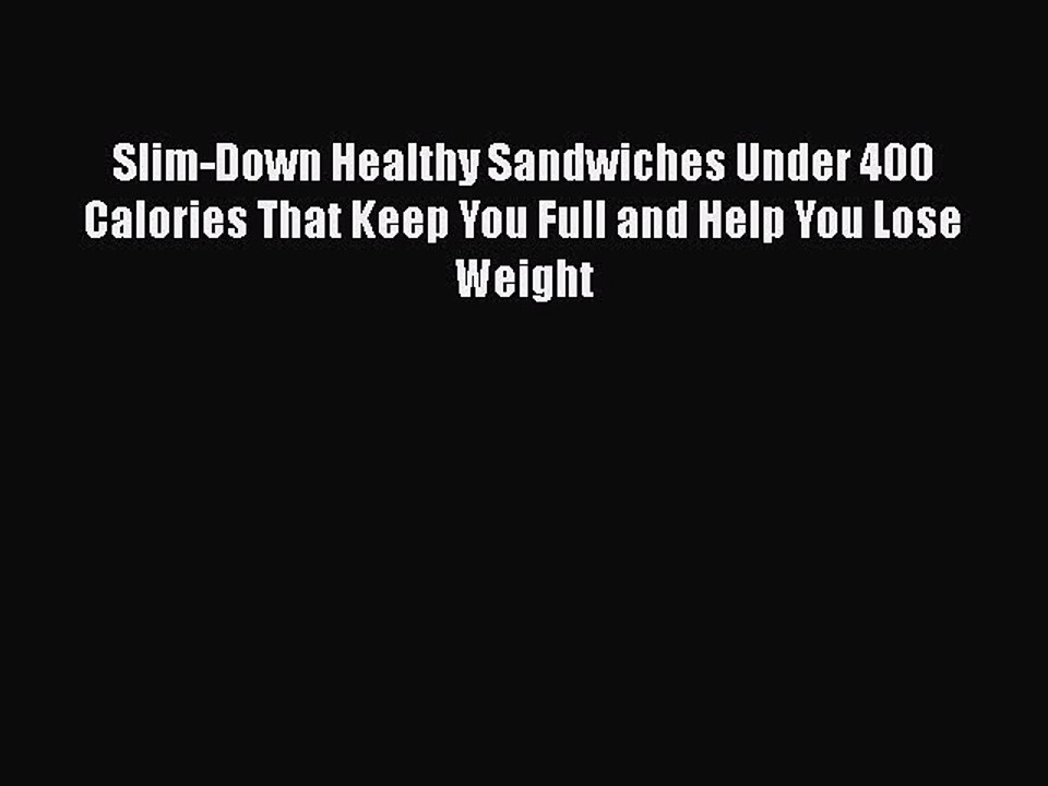 Download Slim-Down Healthy Sandwiches Under 400 Calories That Keep You Full and Help You Lose