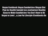 PDF Vegan Cookbook: Vegan Sandwiches (Vegan Diet Plan for Health) (weight loss motivation)