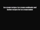 PDF Ice cream recipes: Ice cream cookbooks and Sorbet recipes for ice cream maker Free Books