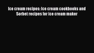 PDF Ice cream recipes: Ice cream cookbooks and Sorbet recipes for ice cream maker Free Books