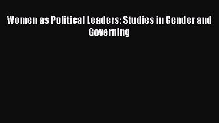 Download Women as Political Leaders: Studies in Gender and Governing PDF Free